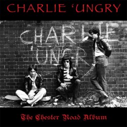 Charlie 'Ungry - The Chester Road Album