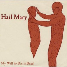 Hail Mary - My Will To Die Is Dead