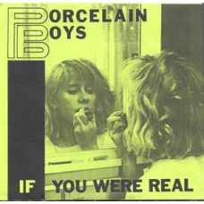 Porcelain Boys - If You Were Real (ltd 1000, hnd numbered