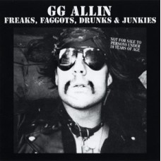 GG Allin - Freaks, Faggots, Drunks, Junkies