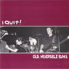 I Quit! - Old, Miserable Bums
