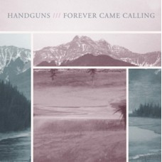 Handguns/Forever Came Calling - split (ltd 300 1st press)
