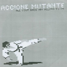 Accione Mutante - All Your Base Are Belong To Us