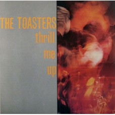 Toasters - Thrill Me Up