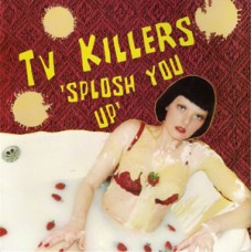 TV Killers - Splosh You Up