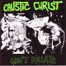 Caustic Christ (Aus Rotten) - Can't Relate