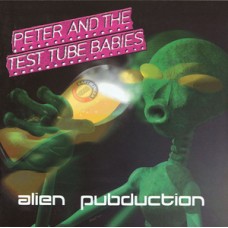 Peter and the Test Tube Babies - Alien Pubduction