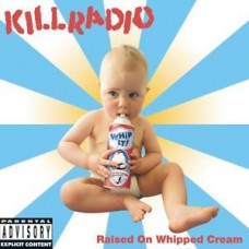 Kill Radio - Raised on Whipped Cream