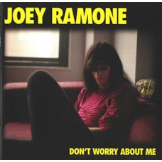 USED JOEY RAMONE - Dont Worry About Me