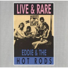 Eddie and the Hot Rods - Live and Rare
