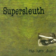 Supersleuth - The Hate Divides