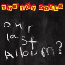 Toy Dolls - Our Last Album?