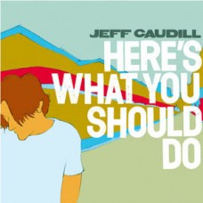 Jeff Caudill - Here's What You Should Do
