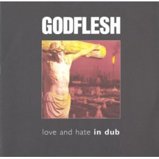 Godflesh - Love and Hate in Dub