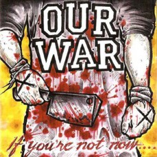 Our War* - If You're Not Now...