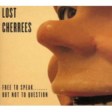 Lost Cherrees - Free to Speak....But Not to Question