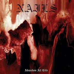 Nails - Abandoned All Life