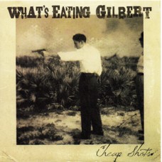 Whats Eating Gilbert? - Cheap Shots (colored)