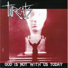 Threats - God Is Not With Us Today