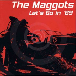 Maggots - Let's Go In '69