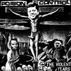 Poison Control - The Violent Years