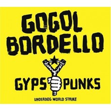 Gogol Bordello - Gypsy Punks; Underdog World Strike