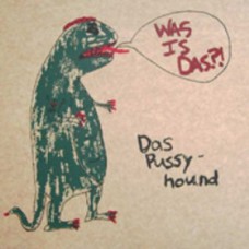 Das Pussyhound* - Was Is Das? (ltd 369, hand #'d)