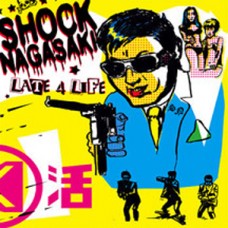 Shock Nagasaki - Late 4 Life