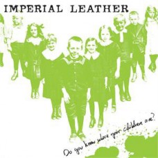 Imperial Leather - Do You Know Where Your Children Are?