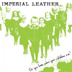 Imperial Leather - Do You Know Where Your Children Are?