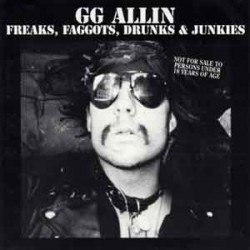 GG Allin - Freaks, Faggots, Drunks & Junkies