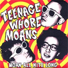 Teenage Whore Moans - Moan All Night Long