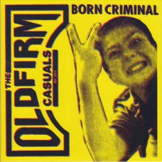 Old Firm Casuals - Born Criminal