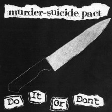 Murder Suicide Pact - Do It Or Dont