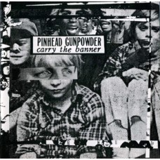 Pinhead Gunpowder - Carry the Banner