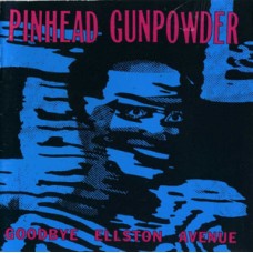 Pinhead Gunpowder - Goodbye Ellston Ave