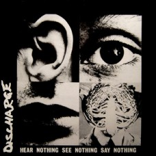 Discharge - Hear Nothing See Nothing Say Nothing Discharge - Hear Nothing See Nothing Say Nothing