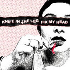 Fix My Head/Knife in the Leg* - split