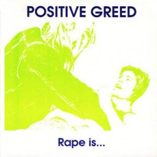 Postive Greed - Rape Is...
