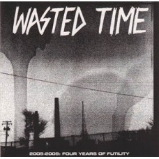 Wasted Time - 2005-2009 Four Years of Futility