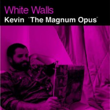 White Walls - Kevin ""The Magnum Opus""