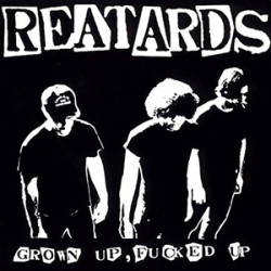 Reatards - Grown Up, Fucked Up Reatards - Grown Up, Fucked Up