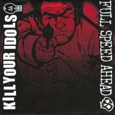 Kill Your Idols/Full Speed Ahe - split
