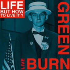 Life But How to Live it - Burn Green