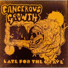 Cancerous Growth - Late For the Grave!