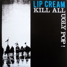Lip Cream - Kill Ugly Pop!