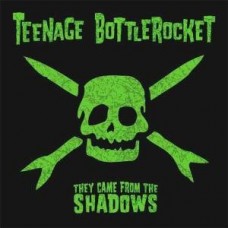 Teenage Bottlerocket - They Came From the Shadows