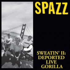 Spazz - Sweatin II: Deported Live Gorilla