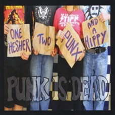 Punk is Dead - One Hesher Two Punx and a Hippy