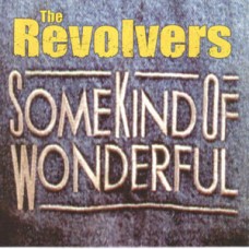 Revolvers - Some Kind Of Wonderful